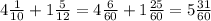 4 \frac{1}{10 } +1 \frac{5}{12}=4 \frac{6}{60 } +1 \frac{25}{60}=5 \frac{31}{60}