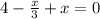 4- \frac{x}{3} +x=0