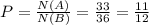 P= \frac{N(A)}{N(B)}=\frac{33}{36}=\frac{11}{12}