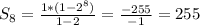 S_{8} = \frac{1 * (1 - 2^8 ) }{1- 2 } = \frac{-255}{-1} = 255