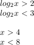 log_{2}x \ \textgreater \ 2 \\ &#10;log_{2}x \ \textless \ 3 \\&#10;\\&#10;x \ \textgreater \ 4\\&#10;x \ \textless \ 8