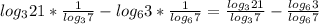 log_{3}21* \frac{1}{log_{3}7 } - log_{6}3* \frac{1}{ log_{6}7} = \frac{log_{3}21}{log_{3}7} &#10;- \frac{log_{6}3}{log_{6}7}