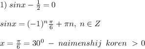 1)\; sinx-\frac{1}{2}=0\\\\sinx=(-1)^{n}\frac{\pi}{6}+\pi n,\; n\in Z\\\\x=\frac{\pi}{6}=30^0\; -\; naimenshij\; \; koren\; \ \textgreater \ 0