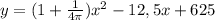 y=(1+\frac{1}{4\pi})x^2-12,5x+625