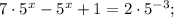 \displaymode 7\cdot 5^x-5^x+1=2\cdot 5^{-3};