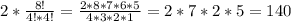 2* \frac{8!}{4!*4!} = \frac{2*8*7*6*5}{4*3*2*1} = 2*7*2*5 =140