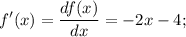 \displaystyle f'(x)=\frac{df(x)}{dx}=-2x-4;