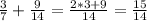 \frac{3}{7} + \frac{9}{14}= \frac{2*3+9}{14}= \frac{15}{14}