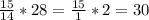 \frac{15}{14}*28= \frac{15}{1}*2=30