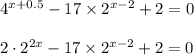 4^{x+0.5}-17\times 2^{x-2}+2=0\\ \\ 2\cdot 2^{2x}-17\times2^{x-2}+2=0