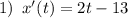 1)\,\,\,x'(t)=2t-13