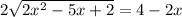 2 \sqrt{2 x^{2} -5x+2}=4-2x