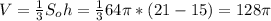 V = \frac{1}{3} S_oh = \frac{1}{3}64 \pi *(21-15)= 128 \pi&#10;