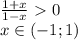 \frac{1+x}{1-x}\ \textgreater \ 0\\&#10;x \in (-1;1)\\\\&#10;