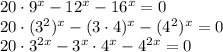 20\cdot9^x-12^x-16^x=0\\ 20\cdot(3^2)^x-(3\cdot4)^x-(4^2)^x=0\\ 20\cdot3^{2x}-3^x\cdot4^x-4^{2x}=0