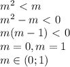 m^2 \ \textless \ m\\&#10;m^2 - m \ \textless \ 0 \\&#10;m(m - 1) \ \textless \ 0 \\&#10;m = 0, m = 1 \\&#10;m \in (0;1)