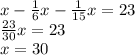 x - \frac{1}{6}x - \frac{1}{15}x = 23\\&#10;\frac{23}{30}x = 23\\&#10;x = 30