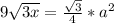 9 \sqrt{3x} = \frac{ \sqrt{3}}{4} * a^{2}