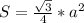 S= \frac{ \sqrt{3}}{4} * a^{2}