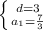 \left \{ {{d=3} \atop {a_{1}=\frac{7}{3}}} \right.