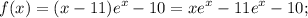 \displaystyle f(x)=(x-11)e^x-10=xe^x-11e^x-10;