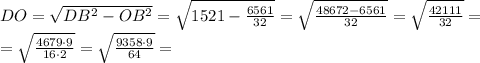 DO=\sqrt{DB^2-OB^2}=\sqrt{1521-\frac{6561}{32}}=\sqrt{\frac{48672-6561}{32}}=\sqrt{\frac{42111}{32}}=\\=\sqrt{\frac{4679\cdot9}{16\cdot2}}=\sqrt{\frac{9358\cdot9}{64}}=