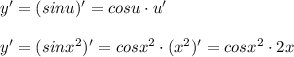 y'=(sinu)'=cosu\cdot u'\\\\y'=(sinx^2)'=cosx^2\cdot (x^2)'=cosx^2\cdot 2x