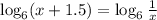 \log_{6} (x+1.5)= \log_{6} \frac{1}{x}