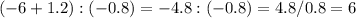 (-6+1.2):(-0.8)=-4.8:(-0.8)=4.8/0.8=6