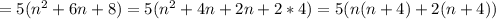 =5(n^2+6n+8)=5(n^2+4n+2n+2*4)=5(n(n+4)+2(n+4))