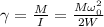 \gamma = \frac{M}{I} = \frac{M \omega_0 ^2 }{2W}