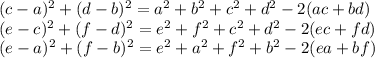 (c-a)^2+(d-b)^2=a^2+b^2+c^2+d^2-2(ac+bd) \\&#10;(e-c)^2+(f-d)^2=e^2+f^2+c^2+d^2-2(ec+fd)\\ &#10;(e-a)^2+(f-b)^2 = e^2+a^2+f^2+b^2-2(ea+bf)&#10;