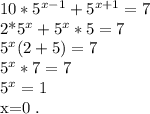 10*5^{x-1}+5^{x+1}=7&#10;&#10;2*5^x+5^x*5=7&#10;&#10;5^x(2+5)= 7&#10;&#10;5^x*7=7&#10;&#10;5^x= 1&#10;&#10;x=0 .&#10;