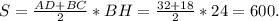 S= \frac{AD+BC}{2}*BH= \frac{32+18}{2}*24=600.