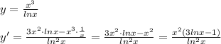 y=\frac{x^3}{lnx}\\\\y'=\frac{3x^2\cdot lnx-x^3\cdot \frac{1}{x}}{ln^2x}=\frac{3x^2\cdot lnx-x^2}{ln^2x}=\frac{x^2(3lnx-1)}{ln^2x}