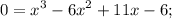 \displaystyle 0=x^3-6x^2+11x-6;