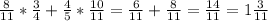 \frac{8}{11} * \frac{3}{4}+ \frac{4}{5} * \frac{10}{11} = \frac{6}{11} + \frac{8}{11} = \frac{14}{11}=1 \frac{3}{11}