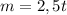 m=2,5t