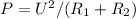 P=U^2/(R_1+R_2)