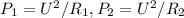 P_1=U^2/R_1, P_2=U^2/R_2