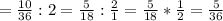 = \frac{10}{36}:2= \frac{5}{18}: \frac{2}{1} = \frac{5}{18} * \frac{1}{2}= \frac{5}{36}