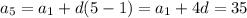 a_{5}=a_{1}+d(5-1)= a_{1}+4d = 35