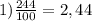 1) \frac{244}{100} =2,44