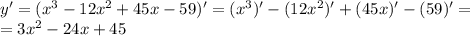 y'=(x^3-12x^2+45x-59)'=(x^3)'-(12x^2)'+(45x)'-(59)'= \\ =3x^2-24x+45