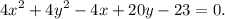 \displaystyle 4x^2+4y^2-4x+20y-23=0.