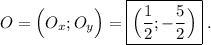 \displaystyle O=\Big(O_x;O_y\Big)=\boxed{{\Big(\dfrac{1}{2};-\dfrac{5}{2}\Big)}}\phantom{.}.