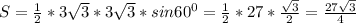 S= \frac{1}{2}*3 \sqrt{3}*3 \sqrt{3}*sin60^0= \frac{1}{2}*27* \frac{ \sqrt{3} }{2}= \frac{27 \sqrt{3} }{4}