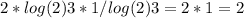 2*log(2)3*1/log(2)3=2*1=2