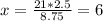 x = \frac{21*2.5}{8.75} = 6