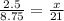 \frac{2.5}{8.75} = \frac{x}{21}